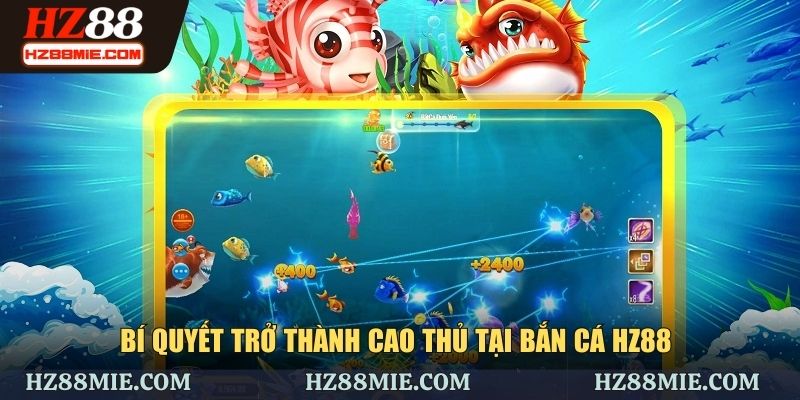 Thủ thuật trở thành cao thủ tại bắn cá HZ88