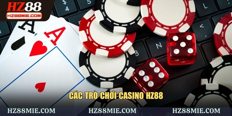 Các trò chơi casino HZ88 bạn cần biết
