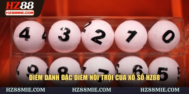 Điểm danh đặc điểm nổi trội của xổ số HZ88