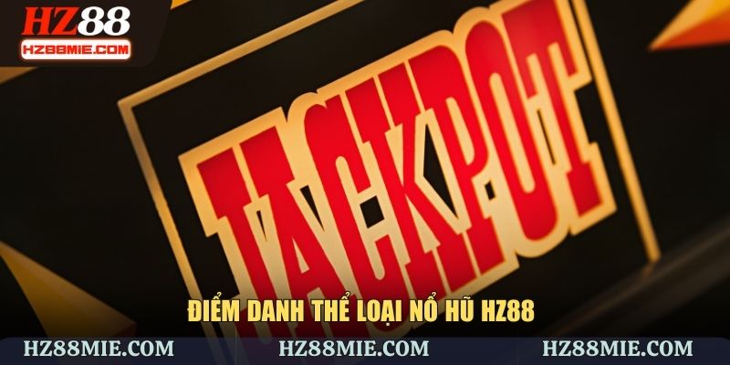 Điểm danh thể loại nổ hũ HZ88 bạn cần biết