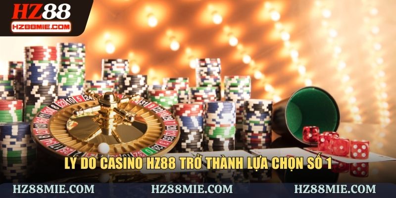Lý do casino HZ88 trở thành lựa chọn số 1