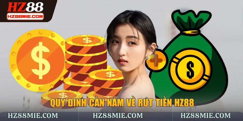 Quy định cần nắm về rút tiền HZ88