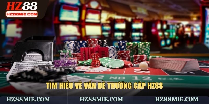 Vấn đề thường gặp HZ88 là gì?